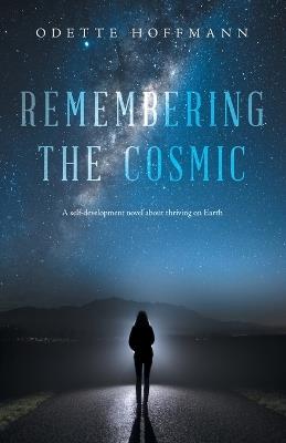 Remembering the Cosmic: A self-development novel about thriving on Earth - Odette Hoffmann - cover