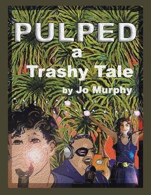Pulped: a Trashy Tale - Jo Murphy - cover