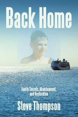 Back Home: Family Secrets, Abandonment, and Restoration - Steve Thompson - cover