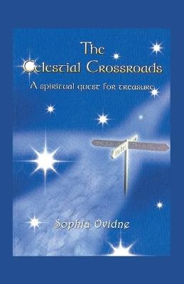 The Celestial Crossroads: A spiritual quest for treasure - Sophia Ovidne - cover