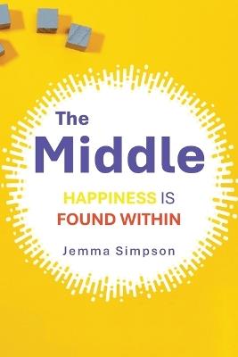 The Middle: Happiness is Found Within - Jemma Simpson - cover