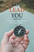You Lead You with Gra3ce: A Pathway to Inner Leadership and Personal Wholeness