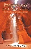 Forgiveness for the Soul: The Five Steps to Self-Forgiveness - Beth Freeman - cover