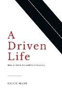 A Driven Life: How to Drive Yourself into Serenity - Richie Mann - cover
