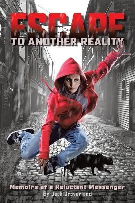 Escape to Another Reality: Memoirs of a Reluctant Messenger - Jack Groverland - cover