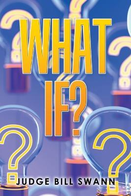 What If? - Judge Bill Swann - cover