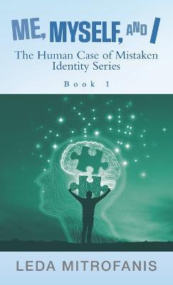 Me, Myself, and I the Human Case of Mistaken Identity Series: Book 1 - Leda Mitrofanis - cover