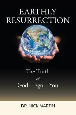 Earthly Resurrection: The Truth of God--Ego--You - Nick Martin - cover