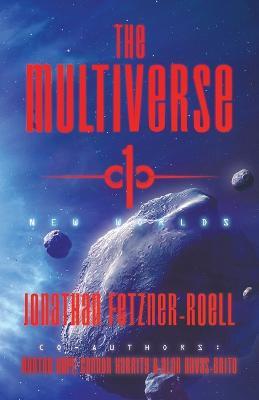 The Multiverse 1: New Worlds - Jonathan Fetzner-Roell,Hunter Hopf,Connor Harrity - cover