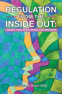 Regulation from the Inside Out: Linking Your Body, Brain, and Behavior - Carolen A Hope - cover