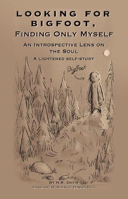 Looking for Bigfoot, Finding Only Myself.: An Introspective Lens on the Soul - H R Davis - cover
