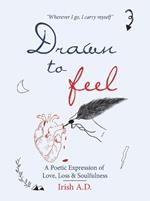 Drawn to Feel: A Poetic Expression of Love, Loss & Soulfulness