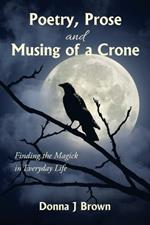 Poetry, Prose and Musing of a Crone: Finding the Magick in Everyday Life