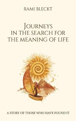 JOURNEYS IN THE SEARCH FOR THE MEANING OF LIFE A story of those who have found it - Rami Bleckt - cover