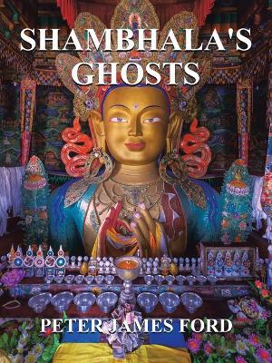 Shambhala's Ghosts - Peter James Ford - cover