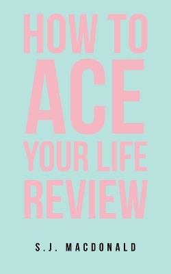 How To Ace Your Life Review - S J MacDonald - cover