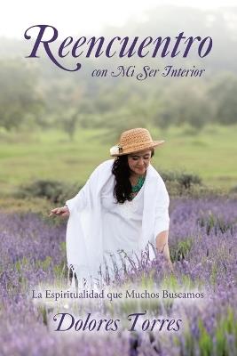 Reencuentro con Mi Ser Interior: La Espiritualidad que Muchos Buscamos - Dolores Torres - cover