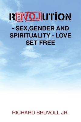 Revolution - Sex, Gender and Spirituality - Love Set Free - Richard Bruvoll - cover
