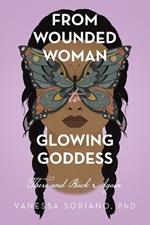 From Wounded Woman to Glowing Goddess: There and Back Again