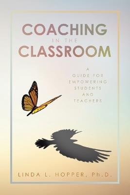 Coaching in the Classroom: A Guide for Empowering Students and Teachers - Linda L Hopper - cover
