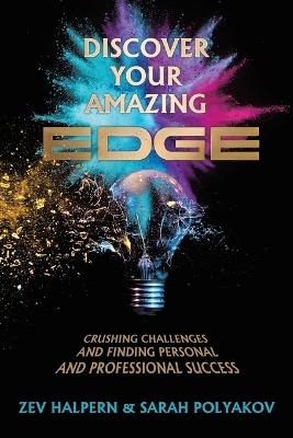 Discover Your Amazing Edge: Crushing Challenges and Finding Personal and Professional Success - Zev Halpern,Sarah Polyakov - cover