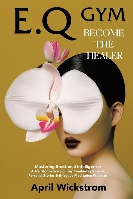 Eq Gym: Become the Healer - April Wickstrom - cover