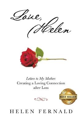 Love, Helen: Letters to My Mother: Creating a Loving Connection after Loss - Helen Fernald - cover