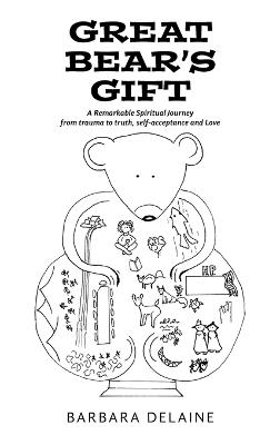 Great Bear's Gift: A Remarkable Spiritual Journey from trauma to truth, self-acceptance and Love - Barbara Delaine - cover