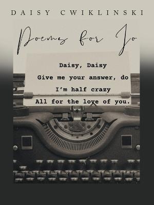 Poems for Jo: A Collection by Daisy Cwiklinski - Daisy Cwiklinski - cover