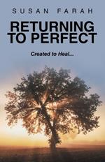 Returning to Perfect: Created to Heal...