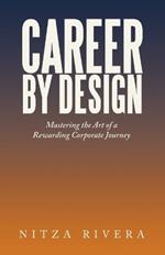 Career by Design: Mastering the Art of a Rewarding Corporate Journey
