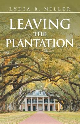 Leaving the Plantation - Lydia B Miller - cover