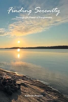 Finding Serenity: Through the Power of Forgiveness - Katrina Paquin - cover
