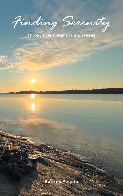 Finding Serenity: Through the Power of Forgiveness - Katrina Paquin - cover