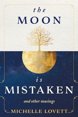 The Moon is Mistaken: and other musings - Michelle Lovett - cover