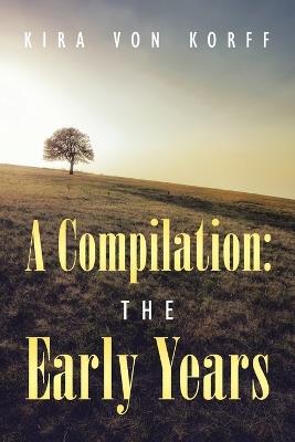 A Compilation: The Early Years - Kira Von Korff - cover