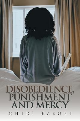 Disobedience, Punishment and Mercy - Chidi Ezeobi - cover