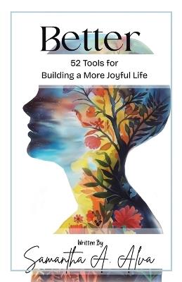 Better: 52 Tools for a More Joyful Life - Samantha A Alva - cover
