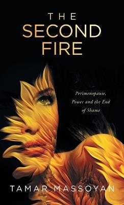 The Second Fire: Perimenopause, Power and the End of Shame - Tamar Massoyan - cover
