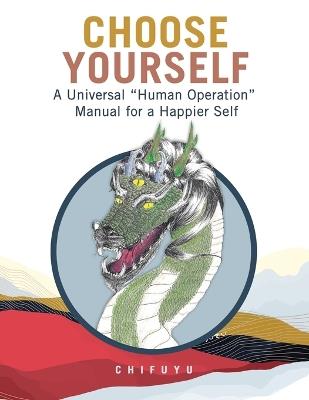 Choose Yourself: A Universal "Human Operation" Manual for a Happier Self - Chifuyu - cover