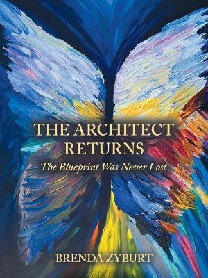 The Architect Returns: The Blueprint Was Never Lost - Brenda Zyburt - cover