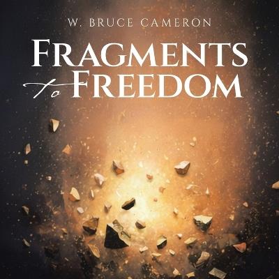 Fragments to Freedom - W Bruce Cameron - cover