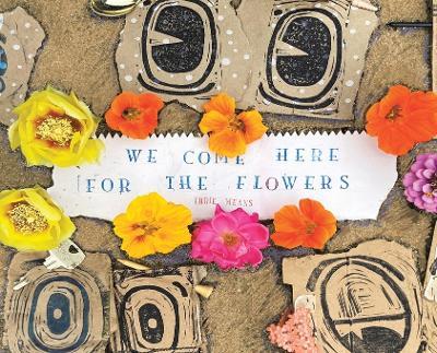 We Come Here For The Flowers - Ihrie Means - cover