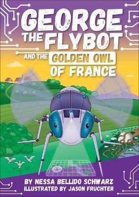 George the Flybot and the Golden Owl of France - Nessa Bellido Schwarz - cover