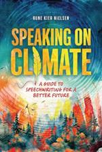 Speaking on Climate: A Guide to Speechwriting for a Better Future