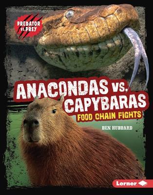 Anacondas vs. Capybaras: Food Chain Fights - Ben Hubbard - cover