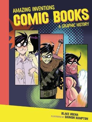 Comic Books: A Graphic History - Blake Hoena - cover