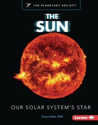 The Sun: Our Solar System's Star - Bruce Betts - cover
