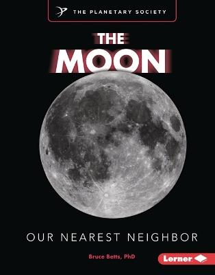 The Moon: Our Nearest Neighbor - Bruce Betts - cover