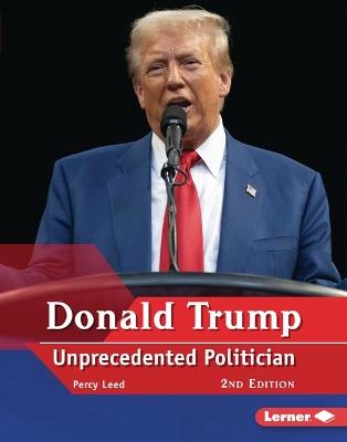 Donald Trump, 2nd Edition: Unprecedented Politician - Percy Leed - cover